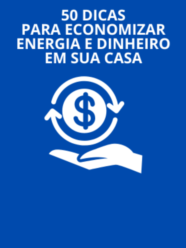 50 DICAS ECONOMIZAR ENERGIA E DINHEIRO EM SUA CASA